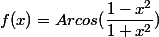 f(x)=Arcos(\dfrac{1-x^2}{1+x^2})